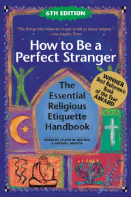 Title: How to Be A Perfect Stranger (6th Edition): The Essential Religious Etiquette Handbook / Edition 6, Author: Stuart M. Matlins