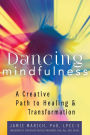 Dancing Mindfulness: A Creative Path to Healing and Transformation