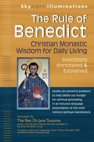 Title: The Rule of Benedict: Christian Monastic Wisdom for Daily Living--Selections Annotated & Explained, Author: Jane Tomaine