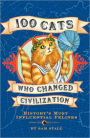 100 Cats Who Changed Civilization: History's Most Influential Felines