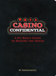 Title: Casino Confidential: A Pit Boss's Guide to Beating the House, Author: Quirk Books