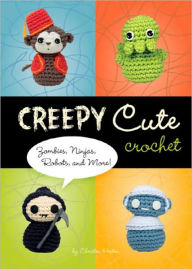 Title: Creepy Cute Crochet: Zombies, Ninjas, Robots, and More!, Author: Christen Haden
