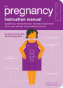 Pregnancy Instruction Manual: Essential Information, Troubleshooting Tips, and Advice for Parents-to-Be