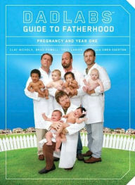 Title: DadLabs (TM) Guide to Fatherhood: Pregnancy and Year One, Author: Clay Nichols