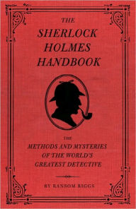 The Sherlock Holmes Handbook: The Methods and Mysteries of the World's Greatest Detective