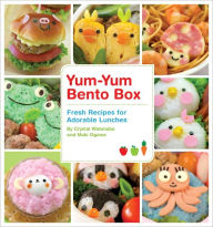 Title: Yum-Yum Bento Box: Fresh Recipes for Adorable Lunches, Author: Crystal Watanabe