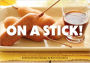 On a Stick!: 80 Party-Perfect Recipes