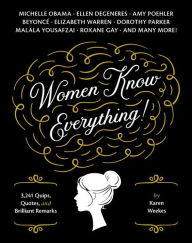Title: Women Know Everything!: 3,241 Quips, Quotes, & Brilliant Remarks, Author: Karen Weekes