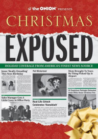 Title: The Onion Presents: Christmas Exposed: Holiday Coverage from America's Finest News Source, Author: The Onion Staff