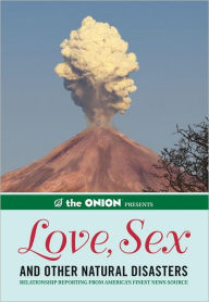 Title: The Onion Presents: Love, Sex, and Other Natural Disasters: Relationship Reporting from America's Finest News Source, Author: The Onion