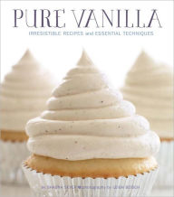 Title: Pure Vanilla: Irresistible Recipes and Essential Techniques, Author: Shauna Sever