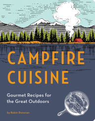 Title: Campfire Cuisine: Gourmet Recipes for the Great Outdoors, Author: Robin Donovan