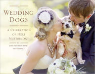 Title: Wedding Dogs: A Celebration of Holy Muttrimony, Author: Katie Preston Toepfer