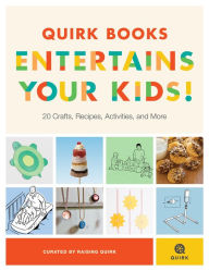 Title: Quirk Books Entertains Your Kids: 20 Crafts, Recipes, Activities, and More!, Author: Raising Quirk
