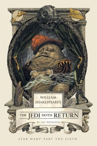 Title: William Shakespeare's The Jedi Doth Return: Star Wars Part the Sixth, Author: Ian Doescher