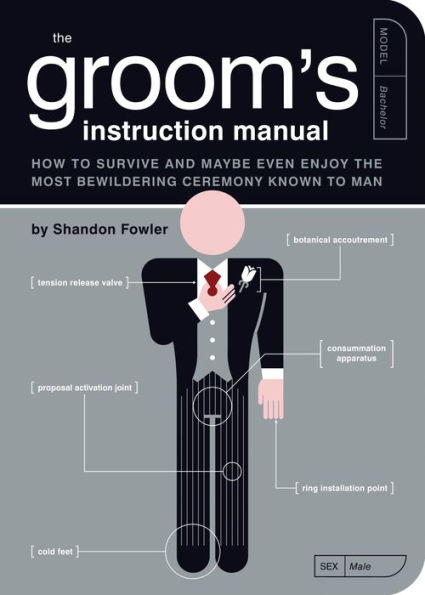 The Groom's Instruction Manual: How to Survive and Possibly Even Enjoy the Most Bewildering Ceremony Known to Man