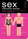 The Sex Instruction Manual: Essential Information and Techniques for Optimum Performance