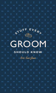 Title: Stuff Every Groom Should Know, Author: Eric San Juan
