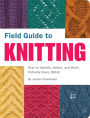 Field Guide to Knitting: How to Identify, Select, and Work Virtually Every Stitch