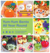 Title: Yum-Yum Bento All Year Round: Box Lunches for Every Season, Author: Crystal Watanabe