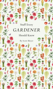 Title: Stuff Every Gardener Should Know, Author: Scott Meyer