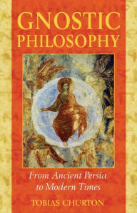 Title: Gnostic Philosophy: From Ancient Persia to Modern Times, Author: Tobias Churton