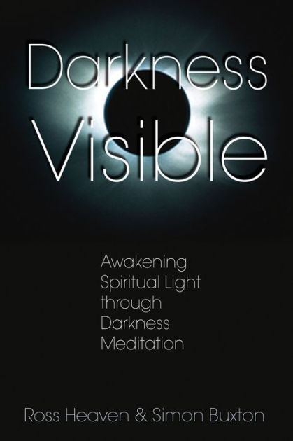 Darkness Visible: Awakening Spiritual Light Through Darkness Meditation ...