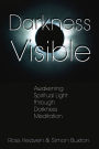 Darkness Visible: Awakening Spiritual Light through Darkness Meditation