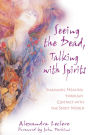 Seeing the Dead, Talking with Spirits: Shamanic Healing through Contact with the Spirit World