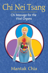 Title: Chi Nei Tsang: Chi Massage for the Vital Organs, Author: Mantak Chia