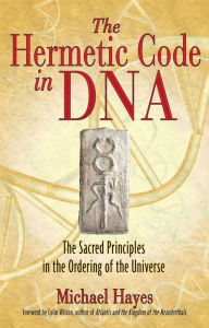 Title: The Hermetic Code in DNA: The Sacred Principles in the Ordering of the Universe, Author: Michael Hayes