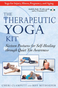 Title: The Therapeutic Yoga Kit: Sixteen Postures for Self-Healing through Quiet Yin Awareness, Author: Cheri Clampett