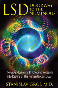 Title: LSD: Doorway to the Numinous: The Groundbreaking Psychedelic Research into Realms of the Human Unconscious, Author: Stanislav Grof M.D.