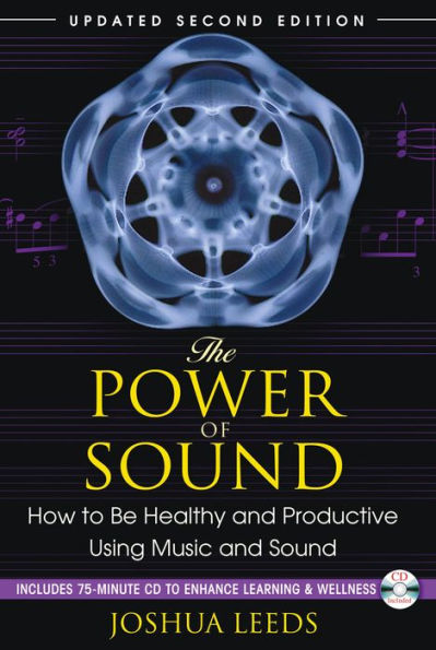 The Power of Sound: How to Be Healthy and Productive Using Music and Sound
