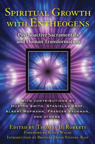 Spiritual Growth with Entheogens: Psychoactive Sacramentals and Human Transformation