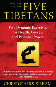 Title: The Five Tibetans: Five Dynamic Exercises for Health, Energy, and Personal Power, Author: Christopher S. Kilham
