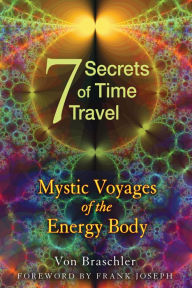 Seven Secrets of Time Travel: Mystic Voyages of the Energy Body
