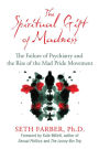The Spiritual Gift of Madness: The Failure of Psychiatry and the Rise of the Mad Pride Movement