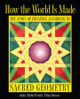 How the World Is Made: The Story of Creation according to Sacred Geometry