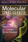 Molecular Consciousness: Why the Universe Is Aware of Our Presence