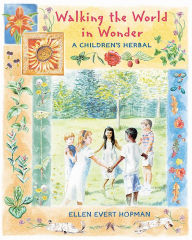 Title: Walking the World in Wonder: A Children's Herbal, Author: Ellen Evert Hopman
