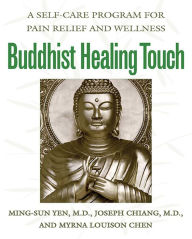 Title: Buddhist Healing Touch: A Self-Care Program for Pain Relief and Wellness, Author: Ming-Sun Yen M.D.