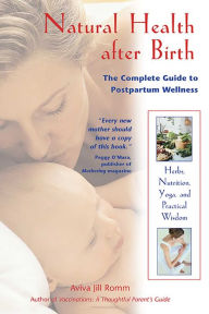 Title: Natural Health after Birth: The Complete Guide to Postpartum Wellness, Author: Aviva Jill Romm