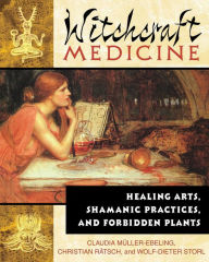 Title: Witchcraft Medicine: Healing Arts, Shamanic Practices, and Forbidden Plants, Author: Claudia Müller-Ebeling