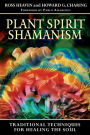 Plant Spirit Shamanism: Traditional Techniques for Healing the Soul