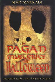 Title: The Pagan Mysteries of Halloween: Celebrating the Dark Half of the Year, Author: Jean Markale