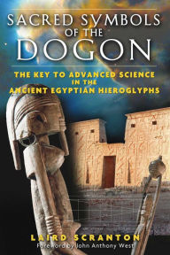 Title: Sacred Symbols of the Dogon: The Key to Advanced Science in the Ancient Egyptian Hieroglyphs, Author: Laird Scranton