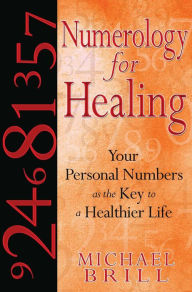 Title: Numerology for Healing: Your Personal Numbers as the Key to a Healthier Life, Author: Michael Brill