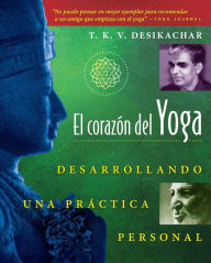 El corazón del Yoga: Desarrollando una práctica personal