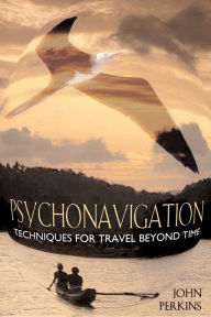 Title: Psychonavigation: Techniques for Travel Beyond Time, Author: John Perkins